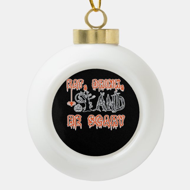 Eat Drink And Be Scary Classic Creative Casual Ceramic Ball Christmas Ornament (Front)