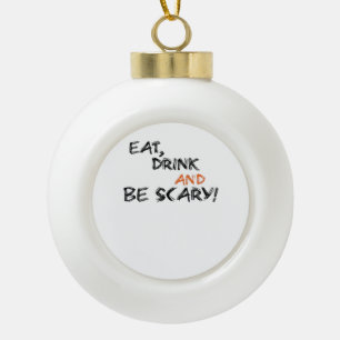 Eat Drink And Be Scary Classic Retro Ceramic Ball Christmas Ornament