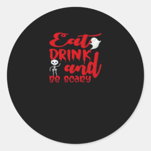 Eat Drink And Be Scary Cool Casual Classic Round Sticker
