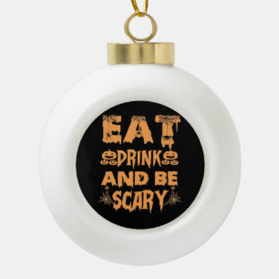 Eat Drink And Be Scary Funny Design Ceramic Ball Christmas Ornament