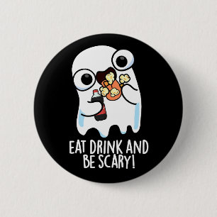 Eat Drink And Be Scary Funny Ghost Pun Dark BG 6 Cm Round Badge