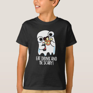 Eat Drink And Be Scary Funny Ghost Pun Dark BG T-Shirt