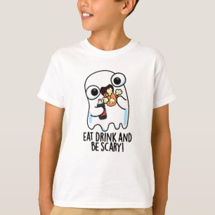 Eat Drink And Be Scary Funny Ghost Pun  T-Shirt