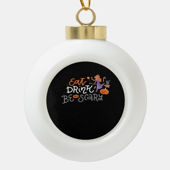 Eat Drink And Be Scary Funny Halloween Ceramic Ball Christmas Ornament (Front)