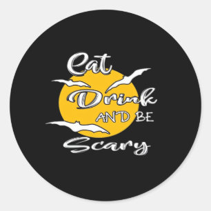 Eat Drink And Be Scary Funny Quote Classic Round Sticker