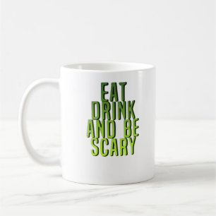 Eat Drink And Be Scary Funny Quote Coffee Mug