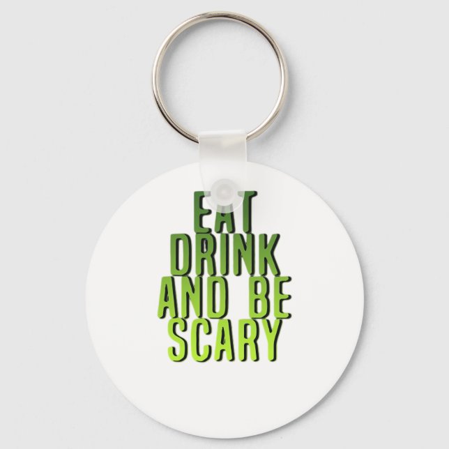 Eat Drink And Be Scary Funny Quote Key Ring (Front)
