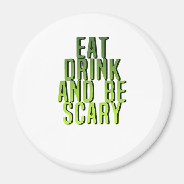 Eat Drink And Be Scary Funny Quote Magnet (Front)