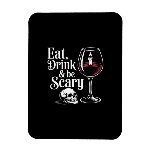 Eat Drink And Be Scary Funny Quote Magnet (Vertical)