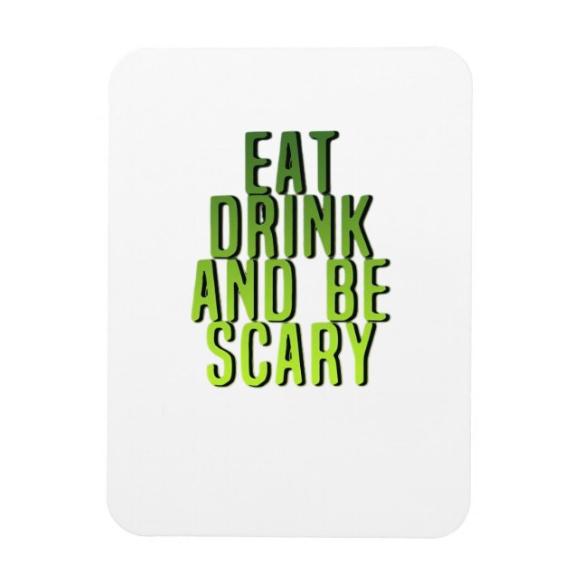 Eat Drink And Be Scary Funny Quote Magnet (Vertical)