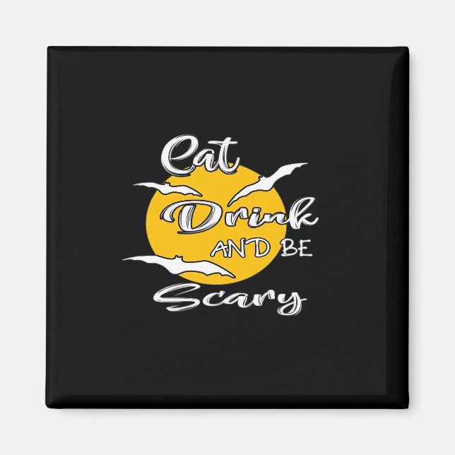 Eat Drink And Be Scary Funny Quote Magnet (Front)