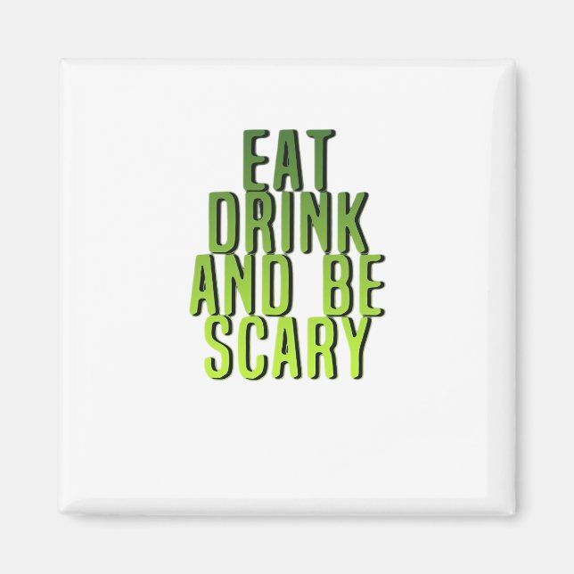 Eat Drink And Be Scary Funny Quote Magnet (Front)