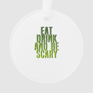 Eat Drink And Be Scary Funny Quote Ornament