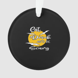 Eat Drink And Be Scary Funny Quote Ornament