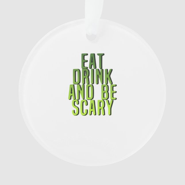 Eat Drink And Be Scary Funny Quote Ornament (Front)