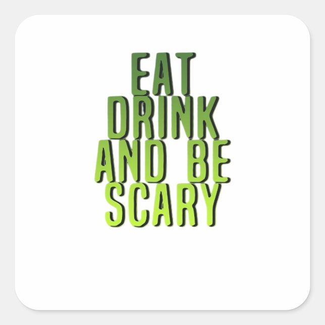 Eat Drink And Be Scary Funny Quote Square Sticker (Front)