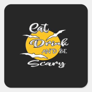 Eat Drink And Be Scary Funny Quote Square Sticker