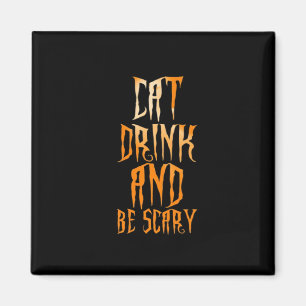Eat Drink And Be Scary Funny Trendy Magnet