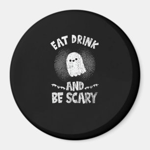 Eat Drink And Be Scary Ghost For A Boo Fan Magnet