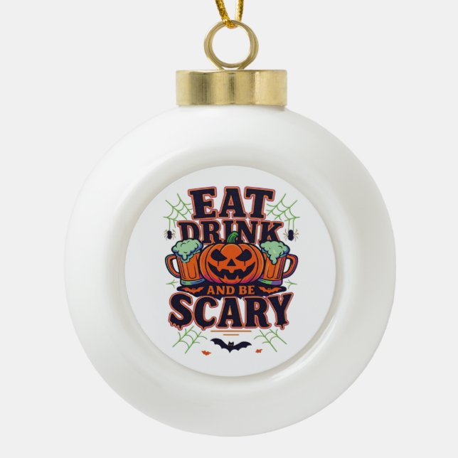 Eat Drink And Be Scary Halloween Design Creative S Ceramic Ball Christmas Ornament (Front)