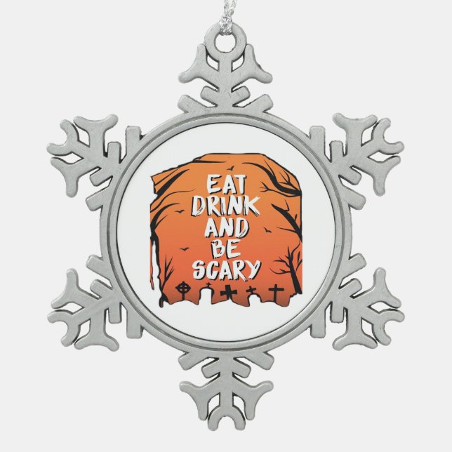 Eat Drink And Be Scary Halloween Design Creative S Snowflake Pewter Christmas Ornament (Front)