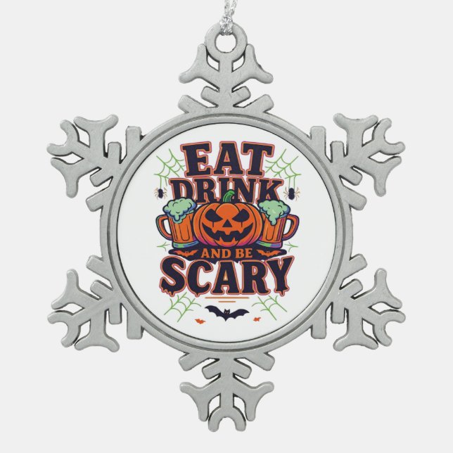 Eat Drink And Be Scary Halloween Design Creative S Snowflake Pewter Christmas Ornament (Front)