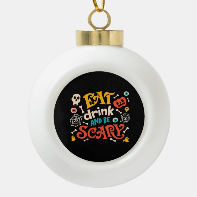 Eat Drink And Be Scary Halloween Design Essential  Ceramic Ball Christmas Ornament (Front)