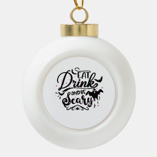 Eat Drink And Be Scary Halloween Design Trendy Art Ceramic Ball Christmas Ornament (Front)