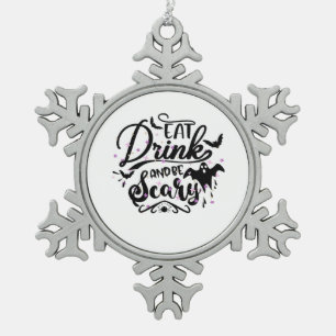 Eat Drink And Be Scary Halloween Design Trendy Art Snowflake Pewter Christmas Ornament