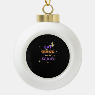 Eat Drink And Be Scary Halloween Funny Design Ceramic Ball Christmas Ornament