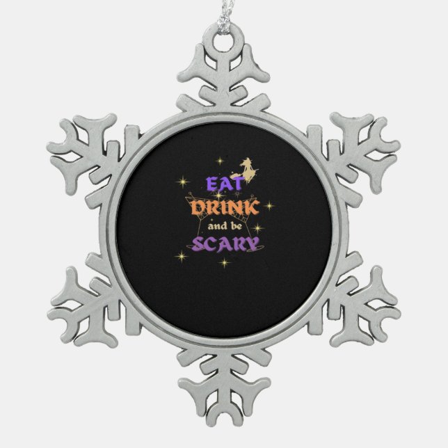 Eat Drink And Be Scary Halloween Funny Design Snowflake Pewter Christmas Ornament (Front)