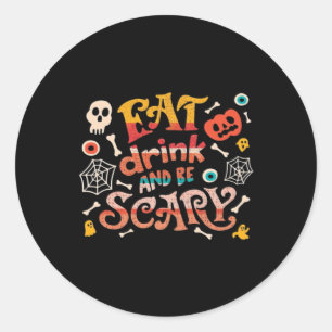 Eat Drink And Be Scary Halloween Funny Essential C Classic Round Sticker