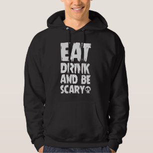 Eat drink and be scary - Halloween Hoodie