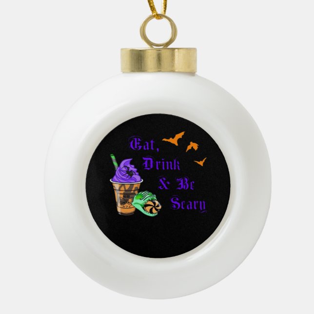 Eat Drink And Be Scary Halloween Minimal Clean Ceramic Ball Christmas Ornament (Front)