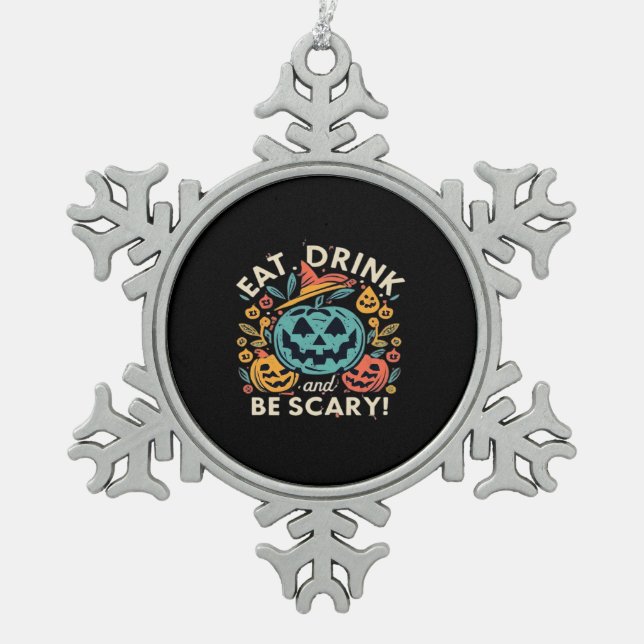 Eat Drink And Be Scary Halloween Party Funny Trend Snowflake Pewter Christmas Ornament (Front)