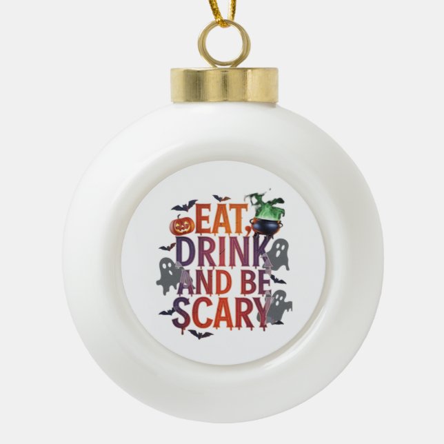 Eat Drink And Be Scary Halloween Party Spooky Desi Ceramic Ball Christmas Ornament (Front)