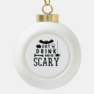 Eat Drink And Be Scary Halloween Quote Ceramic Ball Christmas Ornament