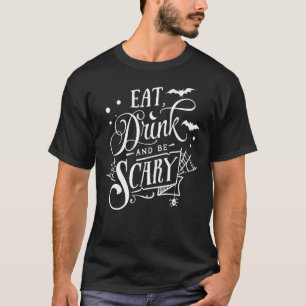 Eat Drink and Be Scary Halloween Spooky Scary T-Shirt