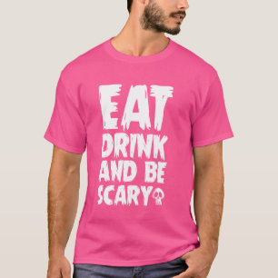 Eat drink and be scary - Halloween T-Shirt