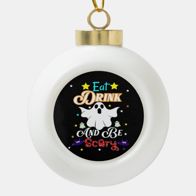 Eat Drink And Be Scary Happy Halloween Day Ceramic Ball Christmas Ornament (Front)
