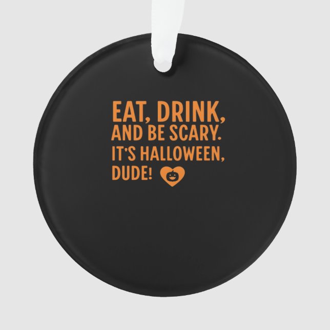 Eat Drink And Be Scary Its Halloween Fall Autumn Q Ornament (Front)