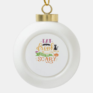 Eat Drink And Be Scary Quote & Retro Classic Desig Ceramic Ball Christmas Ornament