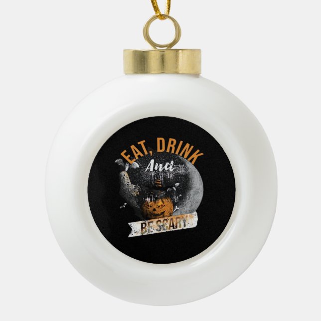 Eat Drink And Be Scary Retro Classic Ceramic Ball Christmas Ornament (Front)