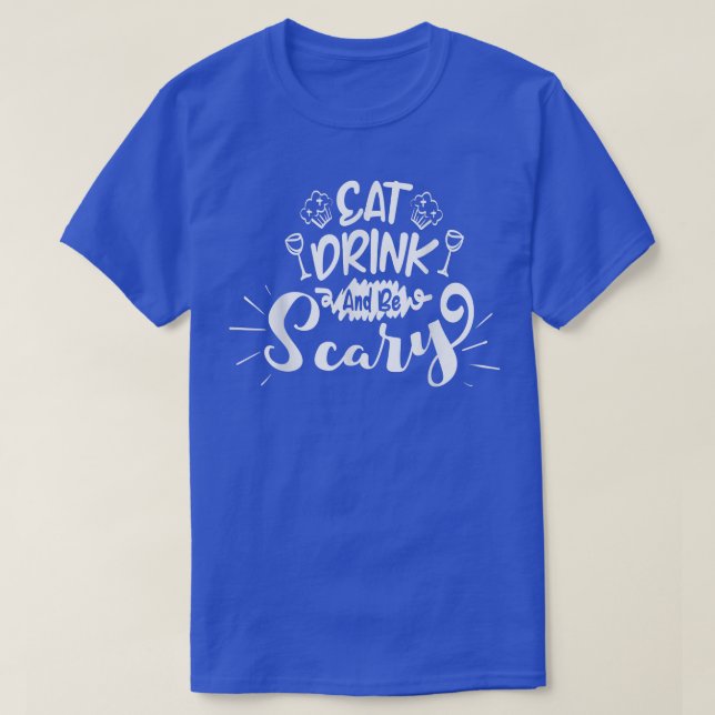 Eat, Drink and be Scary  T-Shirt (Design Front)
