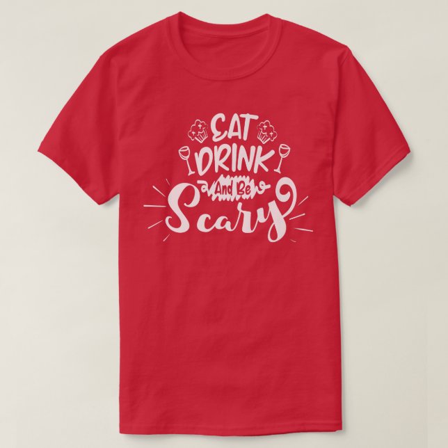 Eat Drink and be Scary  T-Shirt (Design Front)