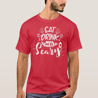 Eat Drink and be Scary  T-Shirt