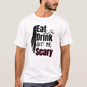 Eat, Drink and be Scary.w T-Shirt