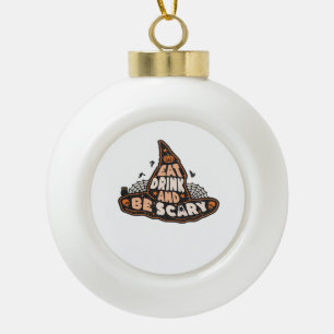 Eat Drink And Be Scary Witch Only Halloween Gift F Ceramic Ball Christmas Ornament