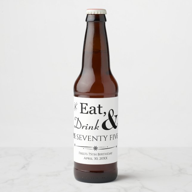 Eat Drink and Be Seventy Five Retro 75th Birthday Beer Bottle Label (Front)
