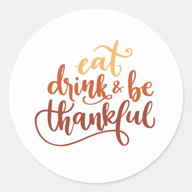 Eat Drink and Be Thankful Thanksgiving  Classic Round Sticker (Front)